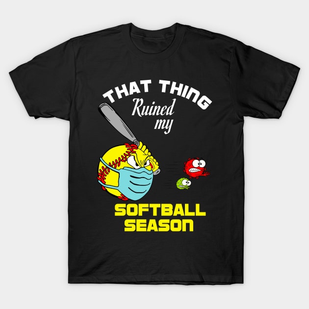 that thing ruined my softball season 2020 softball lovers gift idea T-Shirt by DODG99